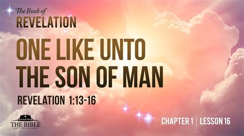 One Like Unto The Son Of Man Revelation Chapter 1 Lesson 16 Youtube