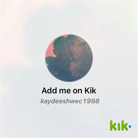 Hey I M On Kik My Username Is Kaydeeshwec1998 Kik Me