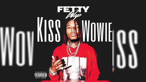 Fetty Wap Kiss Wowie Youtube