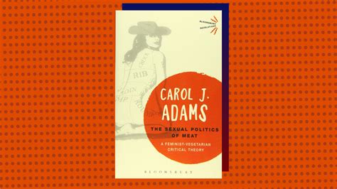 Carol J Adamss Book ‘the Sexual Politics Of Meat Infuriated The