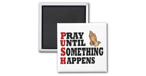 Push Pray Until Something Happens 2 Inch Square Magnet Zazzle