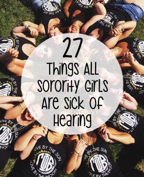 27 Things All Sorority Girls Are Sick Of Hearing Society19 Alpha Gamma Delta Pi Beta Phi