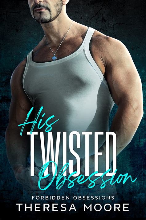 His Twisted Obsession Forbidden Obsessions 2 By Theresa Moore Goodreads