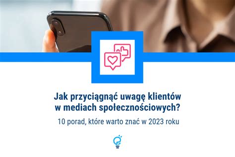 Jak Przyciągnąć Uwagę Klientów W Mediach Społecznościowych 10 Porad