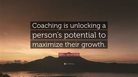 John Whitmore Quote Coaching Is Unlocking A Persons Potential To