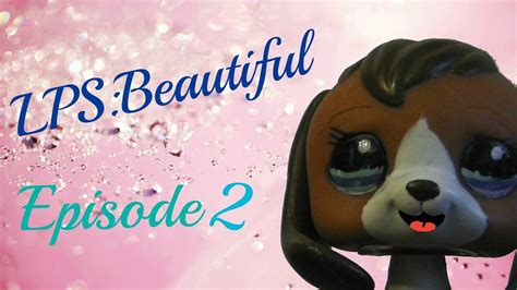 Lpsbeautiful Episode2totally Different Youtube