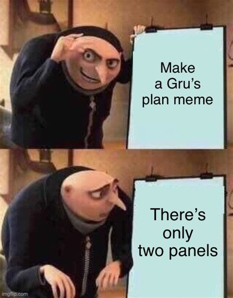Grus Plan But There Are Only 2 Panels Imgflip