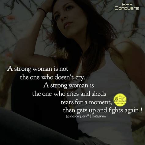 a strong woman is not the one who doesn t cry a strong woman is the one who cries and sheds