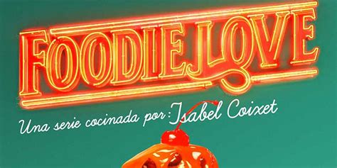 Noticias Foodie Love La Serie De Isabel Coixet Muestra Su Primer