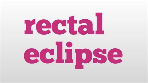 Rectal Eclipse Meaning And Pronunciation Youtube
