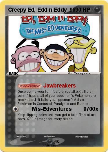 Card was sent 9/26/20, and while waiting and having payments pending on edd website, i get a text on 10/5/20 that funds. Pokémon Creepy Ed Edd n Eddy 96 96 - Jawbreakers - My Pokemon Card