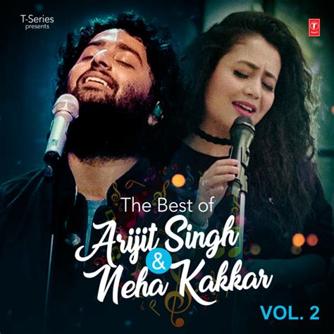 The Best Of Arijit Singh And Neha Kakkar Vol 2 By Arijit Singh On Spotify