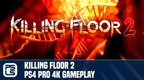 Killing Floor 2 Ps4 Pro 4k Gameplay Youtube