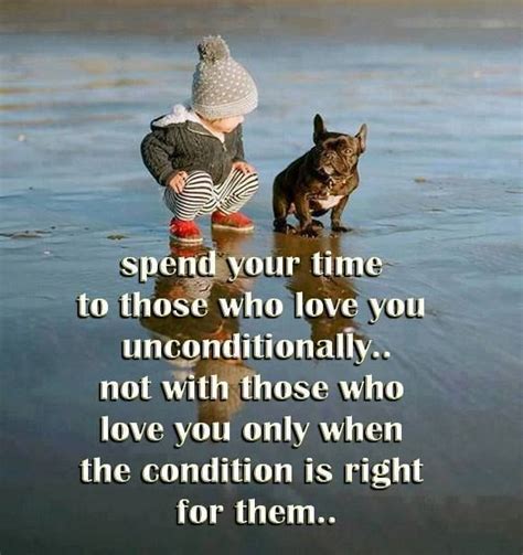 Spend Time With Those Who Love You Unconditionally Positive Quotes Motivational Quotes