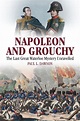 Napoleon and Grouchy: The last great Waterloo mystery unravelled ...