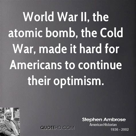 You can also search my large collection of encouraging quotes. Quotes about Atomic (220 quotes)