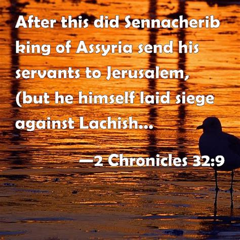 2 Chronicles 32 9 After This Did Sennacherib King Of Assyria Send His