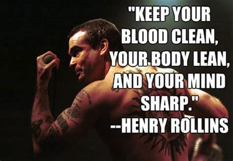Many are guilty of merely 'nibbling' at the truth of the list of top 15 famous quotes and sayings about famous straight edge to read and share with friends on. Henry Rollins Quotes Bodybuilding. QuotesGram