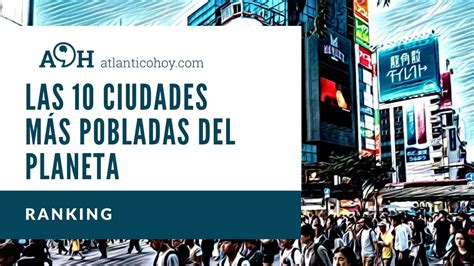 Las 10 Ciudades Más Pobladas Del Planeta Ranking Youtube