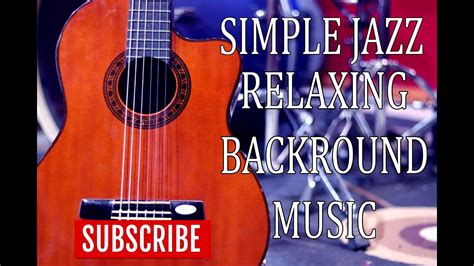 Simple Jazz Relaxing Backround Musicstress Relief Youtube