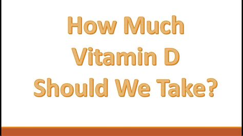 This can cause health problems such as mental confusion and heart problems. How much Vitamin D Should We Take? - YouTube