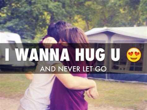 i wanna hug you and never let go