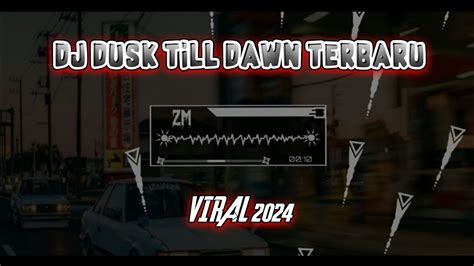 Dj Dusk Till Dawn Slowed X Reverb Viral Tiktok Terbaru 2024 Ini Yang