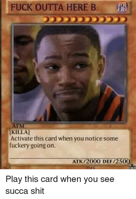 fuck outta here b ikillal activate this card when you notice some fuckery going on atk 2000 def