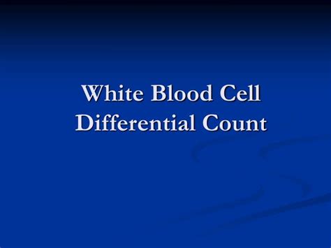 With total white cell count alone can't reach to a conclusion. PPT - White Blood Cell Differential Count PowerPoint ...