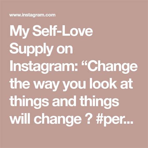 My Self Love Supply On Instagram Change The Way You Look At Things