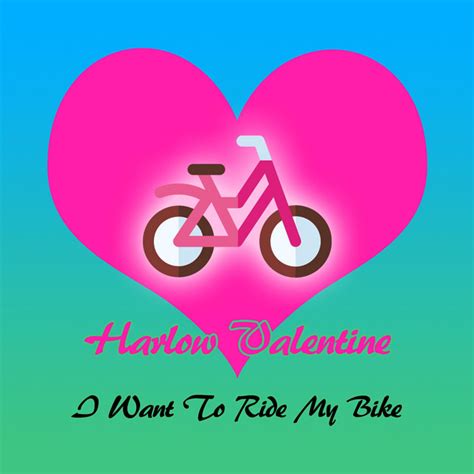 I Want To Ride My Bike Single By Harlow Valentine Spotify