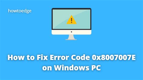 How To Fix Error Code 0x8007007e On Windows 10