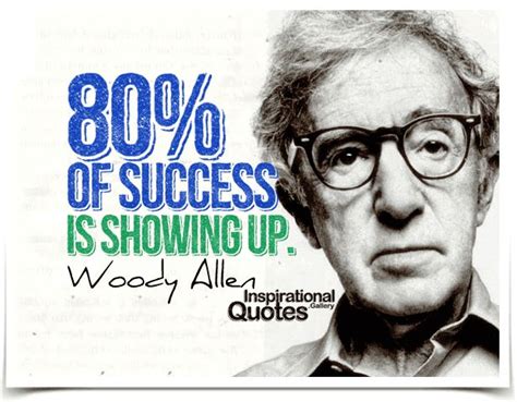 Eighty Percent Of Success Is Showing Up Woody Allen Inspirational