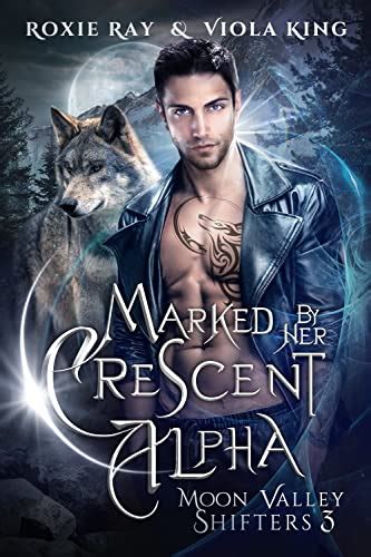 Marked By Her Crescent Alpha A Second Chance Paranormal Romance Moon