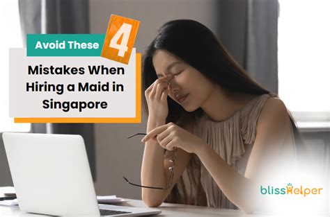 Avoid These 4 Mistakes When Hiring A Maid In Singapore Bliss Helper