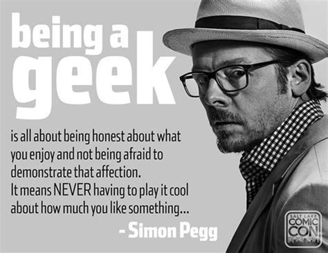 Wise Words From One Of Our Favorite Geeks Simon Pegg Nerd Quotes
