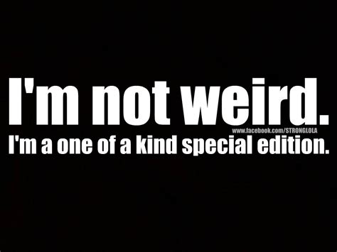 I Am Weird Quotes Quotesgram