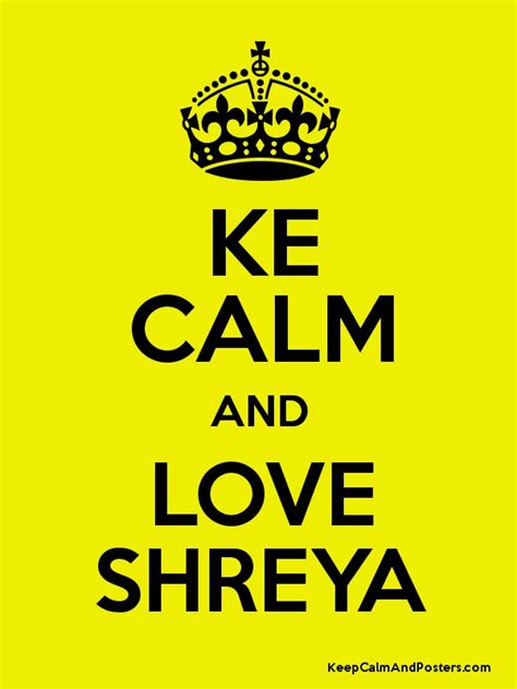 Ke Calm And Love Shreya Keep Calm And Posters Generator Maker For