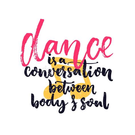 Dance Is A Conversation Between Body And Soul Inspiration Quote About
