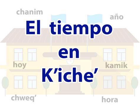 El Tiempo En Kiche Idiomas Mayas