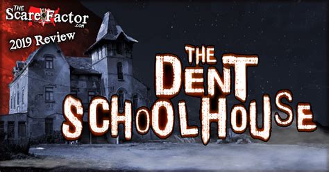 The Dent Schoolhouse Review 2019 The Scare Factor Reviews