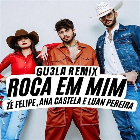 Zé Felipe Ana Castela E Luan Pereira Roça Em Mim Gu3la Remix Discografia De Gu3la Palco Mp3