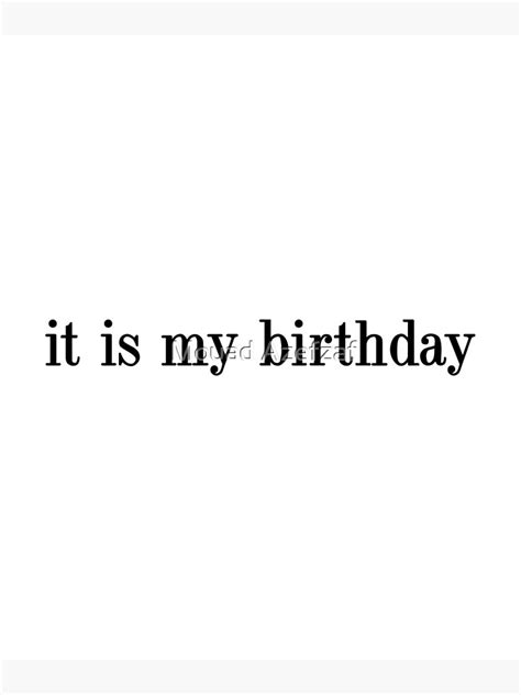 It Is My Birthday Its My Birthday Happy Birthday To Me Poster For