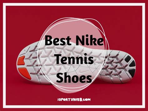 9 Best Nike Tennis Shoes 2023 Comfortable And Supportive Footwear