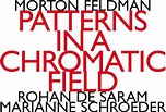 Morton Feldman: Patterns In A Chromatic Field, Marianne Schroeder | CD ...