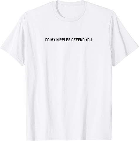 Amazon Com Do My Nipples Offend You T Shirt Clothing Shoes Jewelry