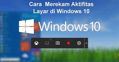 Cara Merekam Layar Pada Windows 10 Tanpa Aplikasi