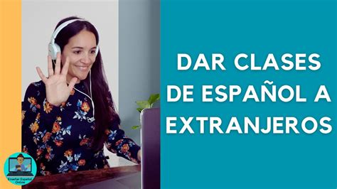 Dar Clases De Español Para Extranjeros En Línea Youtube