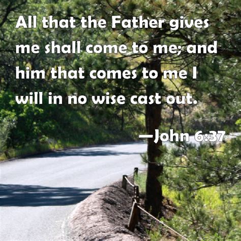 He's all that / cast John 6:37 All that the Father gives me shall come to me; and him that comes to me I will in no ...