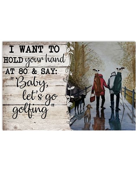 Golf I Want To Hold Your Hand At 80 And Say Baby Lets Go Golfing Poster